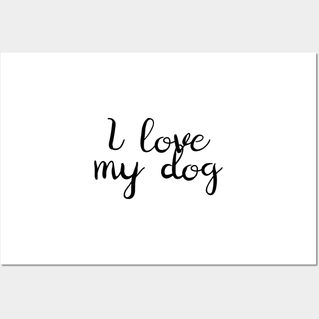 I Love My Dog Wall Art by Kelly Louise Art